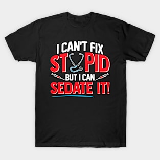 Cant Fix Stupid Can Sedate It Funny Medical T-Shirt